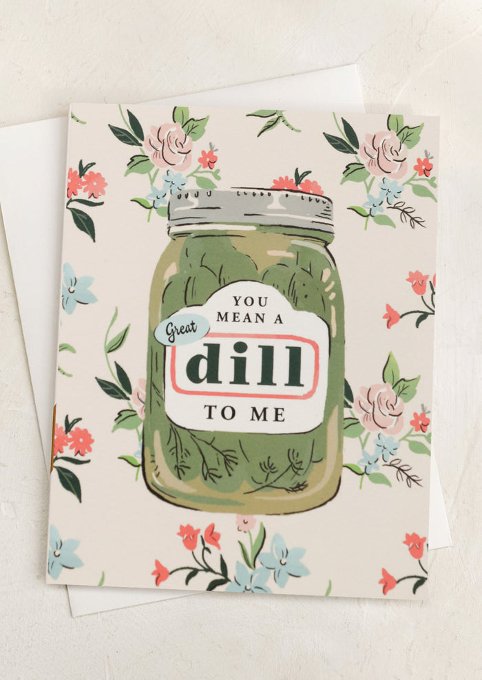 A card with image of jar of pickles, text reads You Mean A Great Dill To Me.