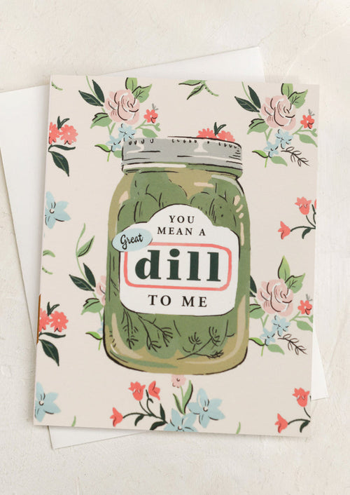 A card with image of jar of pickles, text reads You Mean A Great Dill To Me.